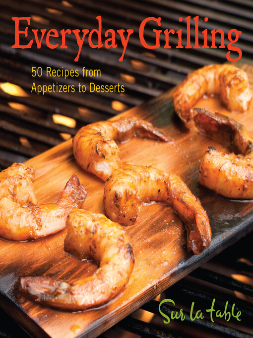 Title details for Everyday Grilling by Sur La Table - Available